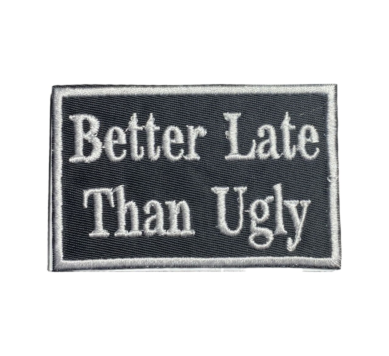 Better Late Than Ugly, Funny, Hat Bar, Embroidered, Iron on Patch